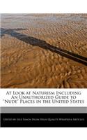 At Look at Naturism Including an Unauthorized Guide to Nude Places in the United States