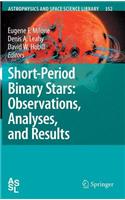 Short-Period Binary Stars: Observations, Analyses, and Results