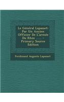 Le General Lapasset: Par Un Ancien Officier de L'Armee Du Rhin ...... - Primary Source Edition