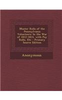 Muster Rolls of the Pennsylvania Volunteers: In the War of 1812-1814, with Pay Rolls, Etc