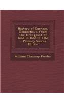 History of Durham, Connecticut, from the First Grant of Land in 1662 to 1866 - Primary Source Edition