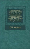 Traite Des Forges Dites Catalanes, Ou, L'Art D'Extraire Directement Et Par Une Seule Operation Le Fer de Ses Mines: Contenant Le Detail Des Constructions Et Dispositions Metallurgiques Qui S'y Rapportent: Avec La Maniere de Reduire Le Gueuse En ... - Pri