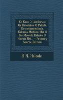 Ke Kaao O Laieikawai: Ka Hiwahiwa O Paliuli, Kawahineokaliula, Kakauia Mailoko Mai O Na Moolelo Kahiko O Hawaii Nei... - Primary Source Edit