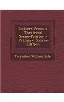 Letters from a Theatrical Scene-Painter - Primary Source Edition