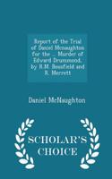 Report of the Trial of Daniel McNaughton for the ... Murder of Edward Drummond, by R.M. Bousfield and R. Merrett - Scholar's Choice Edition