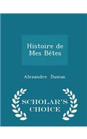 Histoire de Mes Bêtes - Scholar's Choice Edition