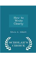 How to Write Clearly - Scholar's Choice Edition