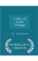 A Day of Good Tidings - Scholar's Choice Edition