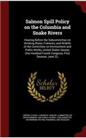Salmon Spill Policy on the Columbia and Snake Rivers: Hearing Before the Subcommittee on Drinking Water, Fisheries, and Wildlife of the Committee on Environment and Public Works, United States Senate, O