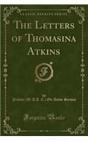 The Letters of Thomasina Atkins (Classic Reprint)