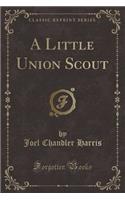 A Little Union Scout (Classic Reprint)