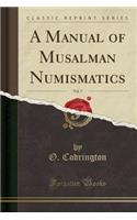 A Manual of Musalman Numismatics, Vol. 7 (Classic Reprint)