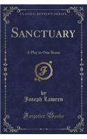 Sanctuary: A Play in One Scene (Classic Reprint)