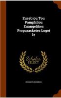 Eusebiou Tou Pamphilou Euangelikes Proparaskeies Logoi Ie
