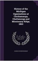 History of the Michigan Oganizations at Chickamauga, Chattanooga and Missionary Ridge, 1863