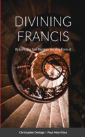 DIVINING FRANCIS By Love, The Soul Receives the Very Form of God