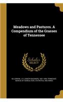 Meadows and Pastures. a Compendium of the Grasses of Tennessee