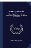 Spalding Memorial: A Genealogical History of Edward Spalding, of Massachusetts Bay, and His Descendants