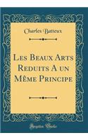 Les Beaux Arts Reduits a Un MÃ¨me Principe (Classic Reprint)