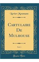 Cartulaire de Mulhouse, Vol. 1 (Classic Reprint)