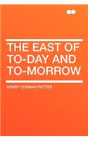 The East of To-Day and To-Morrow