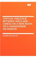 Critical Dialogue Between Aboo and Caboo on a New Book: Or a Grandissime Ascension