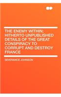 The Enemy Within; Hitherto Unpublished Details of the Great Conspiracy to Corrupt and Destroy France