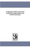 Collection of Tables and Fromulu Useful in Surveying, Geodesy, and Practical Astronomy,