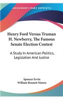 Henry Ford Versus Truman H. Newberry, The Famous Senate Election Contest