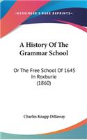 A History Of The Grammar School: Or The Free School Of 1645 In Roxburie (1860)