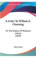 Letter To William E. Channing: On The Subject Of Religious Liberty (1830)