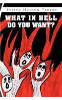 What in Hell Do You Want?: (English)