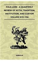 Folk-Lore - A Quarterly Review of Myth, Tradition, Institution, and Custom - Volume XVII 1906