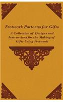 Fretwork Patterns for Gifts - A Collection of Designs and Instructions for the Making of Gifts Using Fretwork
