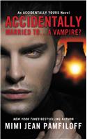 Accidentally Married To...A Vampire?: (Accidentally Yours)