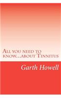 All you need to know...about Tinnitus