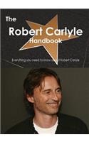 The Robert Carlyle Handbook - Everything You Need to Know about Robert Carlyle