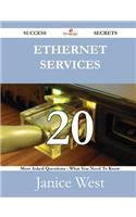 Ethernet Services 20 Success Secrets - 20 Most Asked Questions on Ethernet Services - What You Need to Know