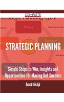 Strategic Planning - Simple Steps to Win, Insights and Opportunities for Maxing Out Success