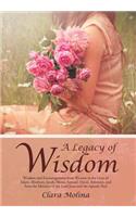 A Legacy of Wisdom: Wisdom and Encouragement from Women in the Lives of Adam, Abraham, Jacob, Moses, Samuel, David, Solomon, and from the Ministry of the Lord Jesus and(English)