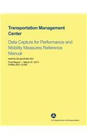 Transportation Management Center Data Capture for Performance and Mobility Measures Reference Manual