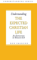 Understanding The Expected Christian Life: An Exposition of Romans 6-8(English)