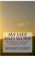 My Life and Work - An Autobiography of Henry Ford