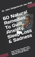 60 Natural Remedies To Guilt, Anxiety, Sleep Loss & Sadness