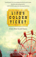 Life's Golden Ticket Lib/E: A Story about Second Chances