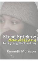 Blood Bricks and Dandelions