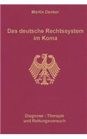 Das deutsche Rechtssystem im Koma: Diagnose, Therapie und Rettungsversuch(German)