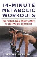 14-Minute Metabolic Workouts: The Fastest, Most Effective Way to Lose Weight and Get Fit