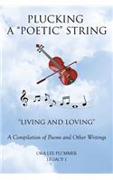 Plucking A "Poetic" String: "Living and Loving" A Compilation of Poems and Other Writings(English)