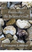Eventually He Believed God!